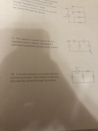 12 V
AM
10) A 12 volt battery is connected with four
resistors as shown. Each resistor is 10 ohms.
Calculate the current through the battery.
