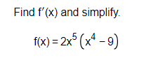 Find f'(x) and simplify.
f(x)=2x5(x-9)