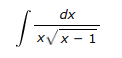 The image shows the integral:

\[
\int \frac{dx}{x \sqrt{x - 1}}
\]

This expression represents an indefinite integral where the integrand is a rational function involving a square root. The integral is of the form:

- The numerator is \(dx\), representing a differential.
- The denominator is \(x \sqrt{x - 1}\), meaning the variable \(x\) is multiplied by the square root of the expression \((x - 1)\).

This kind of integral often requires techniques such as substitution or partial fraction decomposition for solving.