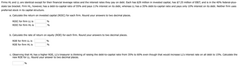 Firms HL and LL are identical except for their financial leverage ratios and the interest rates they pay on debt. Each has $29 million in invested capital, has $7.25 million of EBIT, and is in the 40% federal-plus-
state tax bracket. Firm HL, however, has a debt-to-capital ratio of 55% and pays 11% interest on its debt, whereas LL has a 35% debt-to-capital ratio and pays only 10% interest on its debt. Neither firm uses
preferred stock in its capital structure.
a. Calculate the return on invested capital (ROIC) for each firm. Round your answers to two decimal places.
ROIC for firm LL is
ROIC for firm HL is
b. Calculate the rate of return on equity (ROE) for each firm. Round your answers to two decimal places.
%
%
ROE for firm LL is
ROE for firm HL is
%
%
c. Observing that HL has a higher ROE, LL's treasurer is thinking of raising the debt-to-capital ratio from 35% to 60% even though that would increase LL's interest rate on all debt to 15%. Calculate the
new ROE for LL. Round your answer to two decimal places.
%