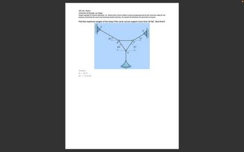 **CEE 241: Statics**

**University of Nevada, Las Vegas**

*Image copyright © Pearson Education, Inc. Shared with current students using accompanying text by the instructor solely for the purpose of teaching the course and assessing student learning. You should not distribute this document to anyone.*

---

Find the maximum weight of the lamp if the cords cannot support more than 20 lbf. Also find θ.

---

### Diagram Description:

The diagram shows a suspended lamp attached by three cords. The setup includes:

- A point E where cord BE (30 degrees from horizontal) is connected to the left wall.
- A point D where cord CD, forming angle θ from horizontal, is connected to the right wall.
- The lamp is supported by a vertical cord at point A.
- Horizontal distance CE = 6 feet.
- Vertical line from point B to A is labeled with angle 60 degrees from horizontal.

---

**Answer:**

θ = 18.4°

W = 15.8 lbf