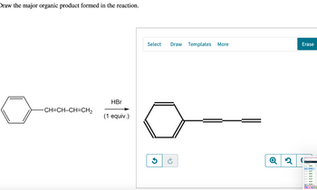 Draw the major organic product formed in the reaction.
-CH=CH-CH=CH2
HBr
(1 equiv.)
Select
Draw Templates More
Erase
Q2