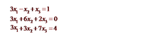 3x -x,+x,=1
3 +6x, +2x, =0
3x, +3x, +7x, =4
