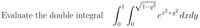e2+y dxdy
Evaluate the double integral
