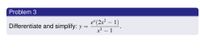 Problem 3
e* (2x² – 1)
x3 – 1
Differentiate and simplify: y
