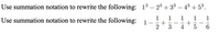 Use summation notation to rewrite the following: 13 – 23 + 33 – 43 + 53.
1
Use summation notation to rewrite the following: 1
1
1
1
1
3
4
