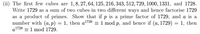 (ii) The first few cubes are 1,8, 27,64, 125, 216, 343, 512, 729, 1000, 1331, and 1728.
Write 1729 as a sum of two cubes in two different ways and hence factorise 1729
as a product of primes. Show that if p is a prime factor of 1729, and a is a
number with (a, p) = 1, then al728 = 1 mod p, and hence if (a, 1729) = 1, then
= 1 mod 1729.
р,
1728
а
