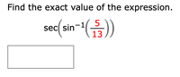 Find the exact value of the expression.
sec sin
sin-
13
