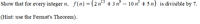 Show that for every integer n, f(n) = (2 nº3 + 3 n – 10 n + 5 n) is divisible by 7.
%3D
(Hint: use the Fermat's Theorem).
