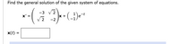 Find the general solution of the given system of equations.
-3 V 2
x +
-2
x' =
x(t) =
