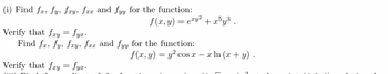 (i) Find fa, fy, fxy, fax and fyy for the function:
f(x, y) = exy² + x³y³.
Verify that fay = fyx.
Find fa, fy, fay, fex and fyy for the function:
f(x, y) = y² co
COS X
Verify that fay = fyx.
- x ln (x + y).