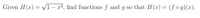 Given H(x) = V1 – x², find functions f and g so that H(x) = (f o g)(x).
