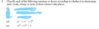 Classify each of the following reactions or decays according to whether it is electromag-
netic, weak, strong, or none of these (doesn't take place).
2.
(d)
(е)
wo → T° + Y
