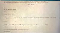 The marketing research department for a computer company used a large city to test market their new product. They found that the relationship between the price \( p \) (in dollars) and the demand \( x \) (in number of items) was given by

\[ p = 1149 - 0.13x^2. \]

1. **Find \( R(x) \), the revenue function.**

   \[
   R(x) = \_\_\_\_\_\_\_\_
   \]

2. **(A) Find the domain of \( R(x) \).**

   - **Domain:** \_\_\_\_\_\_\_\_

   - **(A) Find the \( x \)-values of all local maxima of \( R(x) \).** Separate your answers by a comma. If there are none, enter NONE.

     - \( x \)-values: \_\_\_\_\_\_\_\_

3. **(B) Find the \( x \)-values of all local minima of \( R(x) \).** Separate your answers by a comma. If there are none, enter NONE.

   - \( x \)-values: \_\_\_\_\_\_\_\_

4. **(C) Use interval notation to indicate where \( R(x) \) is concave down.**

   - Concave down: \_\_\_\_\_\_\_\_

There are no graphs or diagrams included in the provided image.