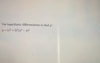 Use logarithmic differentiation to find y'.
y = (x² + 2) (xª - 4)3
