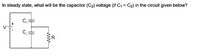 In steady state, what will be the capacitor (C2) voltage (if C, = C2) in the circuit given below?
C,=
