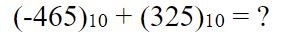 (-465)10 + (325)10 = ?