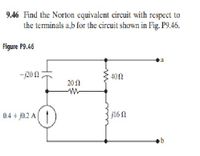 9.46 Find the Norton equivalent circuit with respect to
the terminals a,b for the circuit shown in Fig. P9.46.
Figure P9.46
-j20 0
402
20 0
0.4 + j0.2 A(
j16 0
