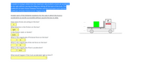 A student is trying to determine the maximum rate at which a truck can accelerate
to the right without causing the 80kg box sliding off the back of the truck. The
coefficient of static friction between the box and the truck bed is 0.41 and the
coefficient of kinetic friction is 0.21. Neglect drag.
Answer each of the following questions for the case in which the truck is
accelerating as quickly as possible without causing the box to slide.
How many forces are acting on the box?
BARNHART
What direction is the friction on the box?
right v
Is the friction static or kinetic?
static
What is the magnitude of frictional force on the box?
N
What is the magnitude of the net force on the box?
N
What is the magnitude of box's acceleration?
m/s?
What would happen if the truck accelerated right at 6m/s?
