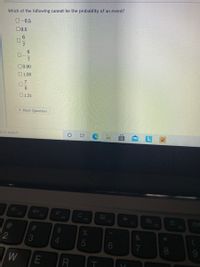 Which of the following cannot be the probablity of an event?
O-0.5
00.5
6
00.00
01.00
6.
01.21
> Next Question
re to search
F2
F3
F4
F5
F6
F7
FB
&
3
8
6一7 8 m
