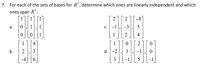 7.
For each of the sets of bases for R', determine which ones are linearly independent and which
ones span R’.
2
2
-8
а.
c. -1
-3
5
1
4
1
d. -2
6,
b.
