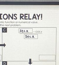 IONS RELAY!
etric function or numerical value.
the next problem.
C
secx
COSX
SecX
