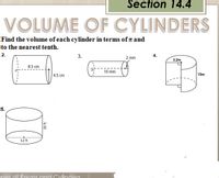 Section 14.4
VOLUME OF CYLINDERS
Find the volume of each cylinder in terms of a and
to the nearest tenth.
2.
3.
4.
2 mm
3.2m
8.5 cm
10 mm
4.5 cm
15m
5.
52 ft
mas of Prisms and Cylinders
30 ft
