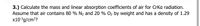 3.) Calculate the mass and linear absorption coefficients of air for CrKa radiation.
Assume that air contains 80 % N2 and 20 % 02 by weight and has a density of 1.29
x10³g/cm³?
