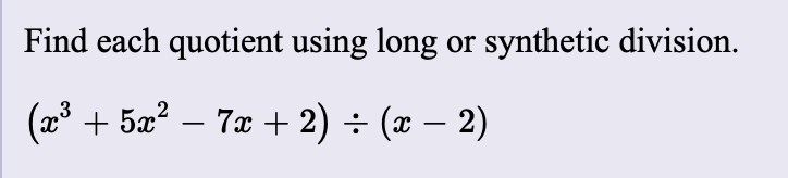 Find each quotient using long or synthetic division
(x3527 2)
7x (2)

