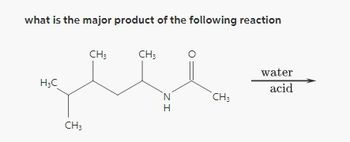 what is the major product of the following reaction
H₂C
CH₂
CH3
CH3
ZI
CH₂
water
acid