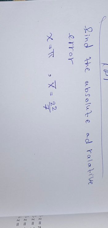 find the absolute and ralative
error
X =πI
= 22
x= T
x=1
3-x=-
+x=