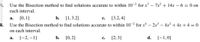 3.
Use the Bisection method to find solutions accurate to within 10-2 for x³ – 7x² + 14x – 6 = 0 on
each interval.
[0, 1]
b.
[1,3.2]
[3.2, 4]
а.
с.
4.
Use the Bisection method to find solutions accurate to within 10-² for x* – 2x³ – 4x² + 4x + 4 = 0
on each interval.
[-2, –1]
b.
[0, 2]
[2, 3]
d. [-1,0]
а.
с.
