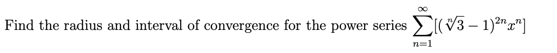 Σιν5-1g"
Find the radius and interval of convergence for the power series
2n
n=1
