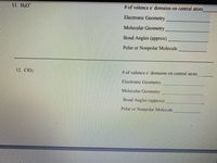 11. H;0
# of valence e domains on central atom
Electronic Geometry
Molecular Geometry
Bond Angles (approx)
Polar or Nonpolar Molecule
12. CIO,
# of valence e domains on central atom
Electronic Geometry
Molecular Geometry
Bond Angles (approx)
Polar or Nonpolar Molecule
