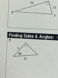 36
15
R
Finding Sides & Angles: F
7.
38
21
