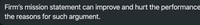 Firm's mission statement can improve and hurt the performance
the reasons for such argument.
