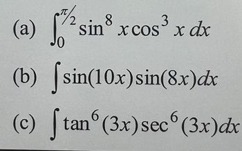 (a)
1/2 sin³ x cos³x dx
(b) sin(10x) sin(8x) dx
6
(c) [tan (3x) sec (3x) dx