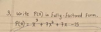 3. Write P(x) in fully-factored form.
P(x) = x + 7x² + 7x -15
3