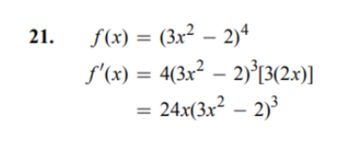 21.
f(x)=(3x²-2)4
f'(x) = 4(3x² - 2)³[3(2x)]
24x(3x² - 2)³