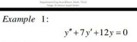 Department Eng Anal.&Num. Meth. Third
Stage DrAdnan layed Zedan
Eхample 1:
y" +7y'+12y = 0
