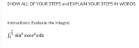 Instructions: Evaluate the integral.
ī sin æcos? adæ
