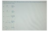 9. Predict the products of the following reactions and draw the mechanism showing the process by
which each product forms.
Br
NaSH
ACN
NaBr
b.
H20
CH3COOK
C.
THE
NaČN
d.
DMF
CI
CH;OH
Br
2.
