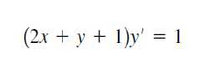 (2x + y + 1)y' = 1
