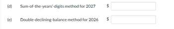 (d) Sum-of-the-years-digits method for 2027
(e) Double-declining-balance method for 2026
GA
$