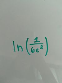 The image contains a mathematical expression written on a whiteboard:

\[ \ln \left( \frac{1}{6e^2} \right) \]

### Explanation:

This expression represents the natural logarithm of the fraction \(\frac{1}{6e^2}\).

- **\(\ln\)** denotes the natural logarithm, which is the logarithm to the base \(e\), where \(e\) is approximately equal to 2.71828.
- **\(6e^2\)** is the denominator of the fraction inside the logarithm. \(e^2\) indicates that the mathematical constant \(e\) is raised to the power of 2, and the entire expression is multiplied by 6.
  
This is often used in mathematical contexts, especially in calculus and exponential growth/decay problems.