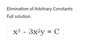 Elimination of Arbitrary Constants
Full solution.
x³ - 3x2y = C
