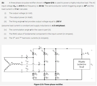 A three-phase six-pulse rectifier shown in Figure Q1b is used to power a highly inductive load. The AC
input voltage VL is 415 Vand frequency is 50 Hz. The semiconductor switch triggering angle is 45° and the
(b)
load current is 11 A. Calculate:
(i)
The output voltage (in Volt).
(ii)
The output power (in Watt).
(iii) The firing angle a that provides output voltage equal to 255 V.
(assume load current is constant and supply inductance is 4.5 mH/phase).
(iv)
The commutation angle u for the case in part (iii).
(v)
The RMS value of fundamental component in the input current (in Ampere).
(vi)
The 5th and 7th harmonic currents (in Ampere).
io = I,
la
Vab
IT3
Highly
inductive
Vo
+
load
Vhc
ip3
ADI
IDI
D2
Figure Q1b Three-phase rectifier.
