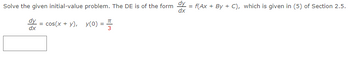 Solve the given initial-value problem. The DE is of the form dy = f(Ax+By+C), which is given in (5) of Section 2.5.
dy
dx
cos(x + y), y(0) =
=
E|M