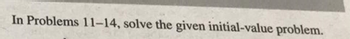 In Problems 11-14, solve the given initial-value problem.