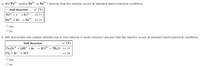 2+
4+
a. Will Fe+ oxidize Sn
to Sn*t ? Assume that the reaction occurs at standard electrochemical conditions.
Half-Reaction
e° (V)
Fes+ +e → Fe2+
+0.77
Sn
n4+
+ 2e → Sn²+
+0.15
O yes
O no
b. Will dichromate ions oxidize chloride ions to free chlorine in acidic solution? Assume that the reaction occurs at standard electrochemical conditions.
Half-Reaction
e° (V)
Cr2 0, + 14H+ + 6e¯ → 2Cr³+ + 7H2O +1.33
Cl2 + 2e → 2C1
+1.36
O yes
O no
